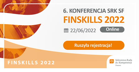6. Konferencja Sektorowej Rady ds. Kompetencji Sektora Finansowego FINSKILLS, 22 czerwca 2022 r.