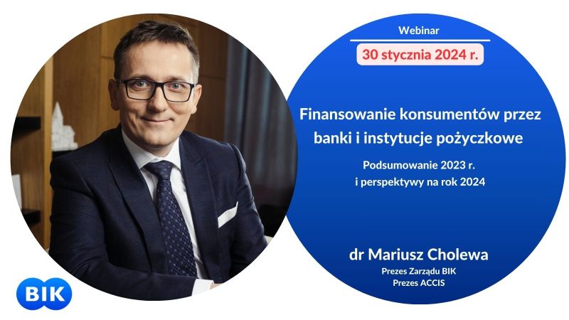 Webinar BIK, Finansowanie konsumentów przez banki i instytucje pożyczkowe. Podsumowanie 2023 r. i perspektywy na rok 2024.